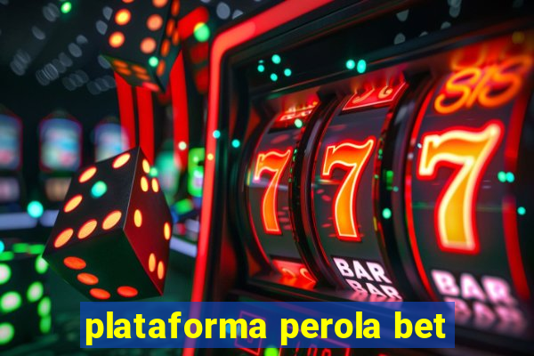 plataforma perola bet